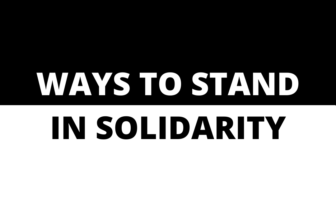 Ways To Stand in Solidarity